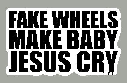 100466 - Fake Wheels Make Baby Jesus Cry